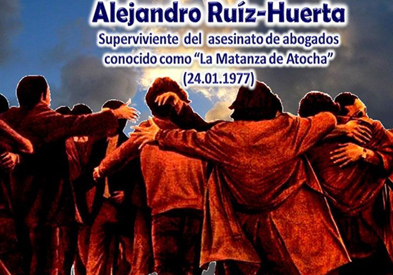 La Transición ayer y hoy. Alejandro Ruiz-Huerta, superviviente del asesinato de abogados de Atocha. 10 mayo 2013