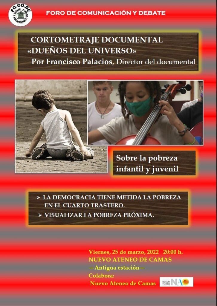 Cartel proyección y debate sobre el Cortometraje Documental, "Dueños Del Universo" sobre la pobreza infantil y juvenil. Cartel proyección y debate sobre el Cortometraje Documental, "Dueños Del Universo" sobre la pobreza infantil y juvenil.