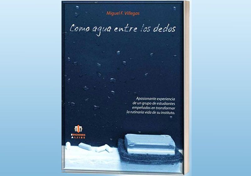 libro “Como agua entre los dedos” , Miguel F. Villegas